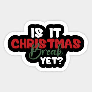 Is It Christmas Break Yet Sticker